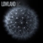 Lowland - We've Been Here Before