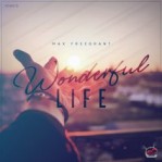 Max Freegrant - Wonderful Life